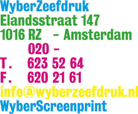 WyberZeefdruk WyberScreenprint, Elandsstraat 147 1016 RZ Amsterdam, T 020 6235264 F 020 6202161, info@wyberzeefdruk.nl